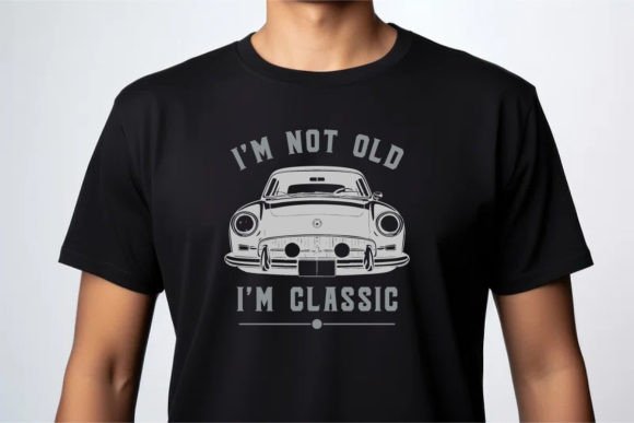 Download I'm Not Old I'm Classic Funny Car B - Funny Collection