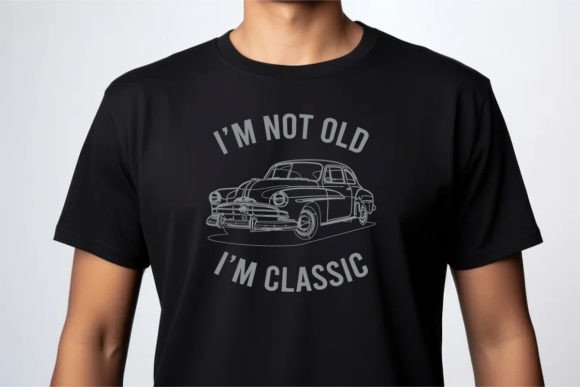 Download I'm Not Old I'm Classic Funny Car C - Funny Collection